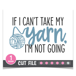 If I Can't Take My Yarn, I'm Not Going SVG
