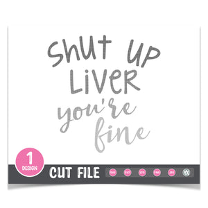 Shut Up Liver You're Fine SVG