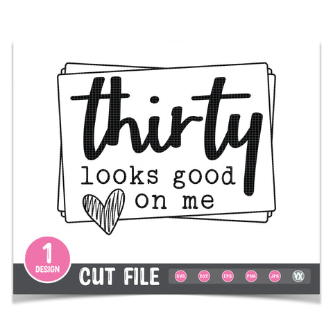 Thirty Looks Good On Me SVG