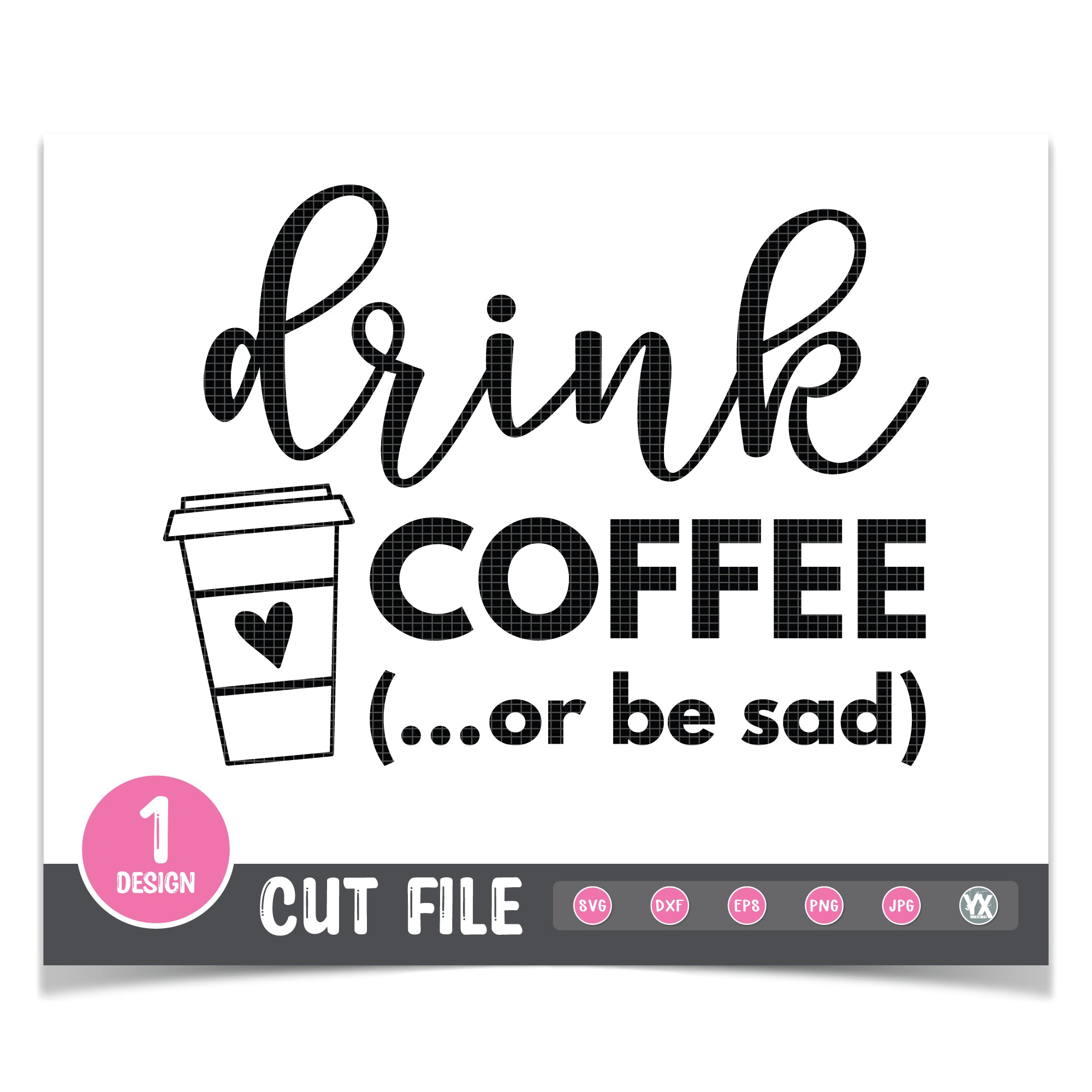 Drink Coffee or Be Sad SVG