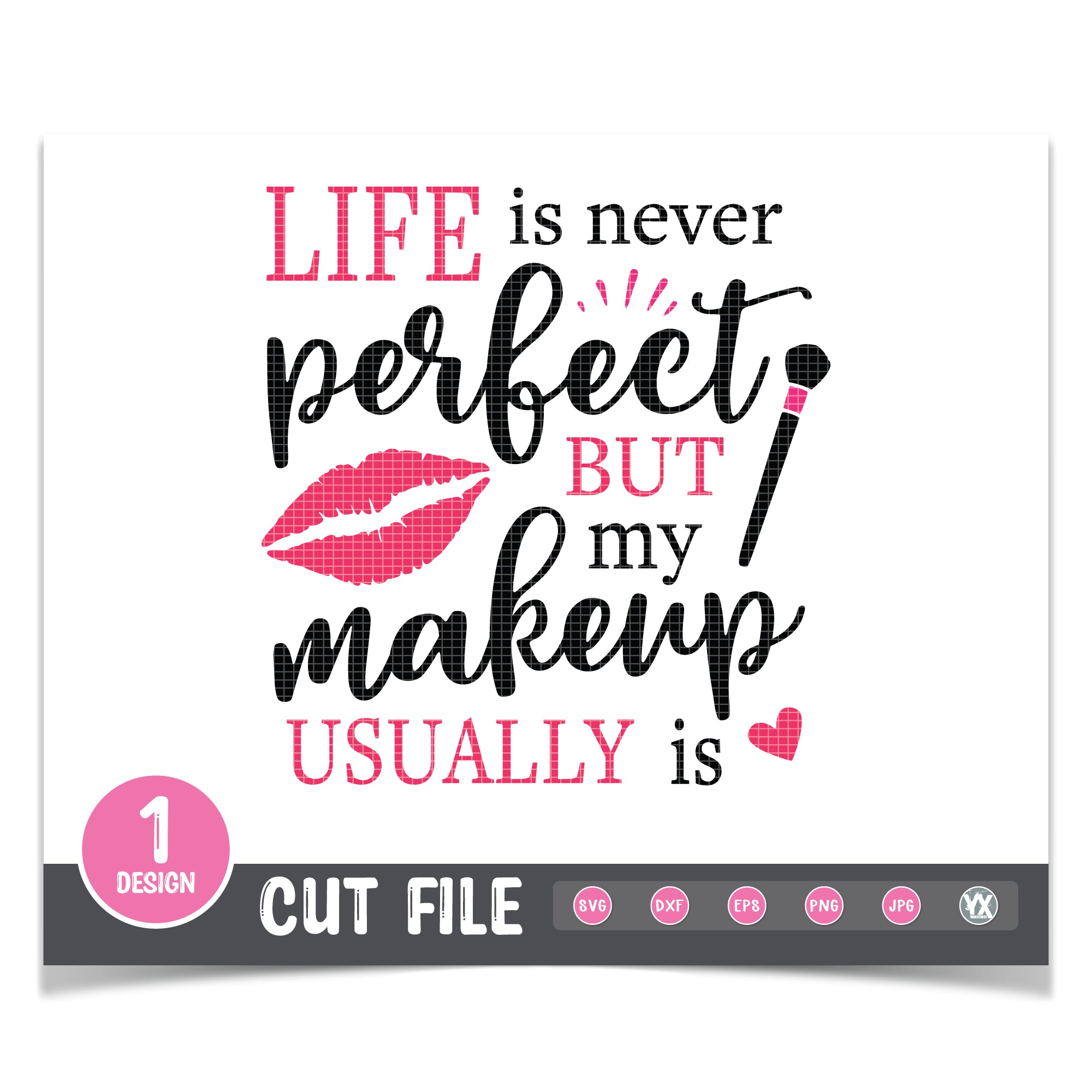 Life Is Never Perfect But My Makeup Usually Is SVG