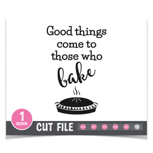 Good Things Come To Those Who Bake SVG