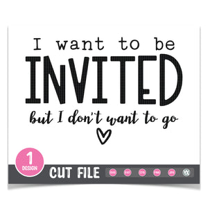 I Want To Be Invited But I Don't Want to Go SVG