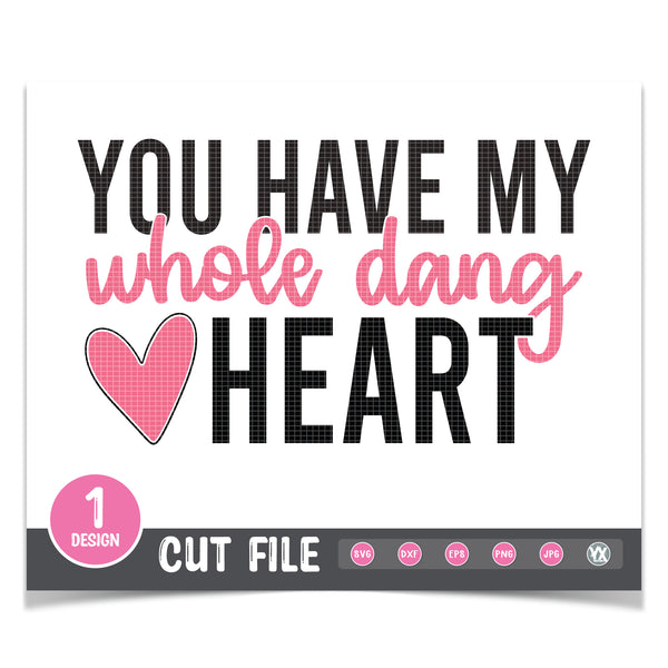 You Have My Whole Dang Heart SVG