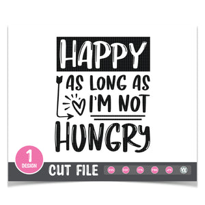 Happy As Long As I'm Not Hungry SVG
