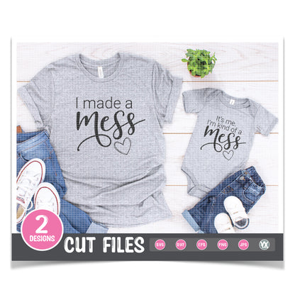 I Made a Mess & I'm Kind of a Mess - Mommy & Me SVG