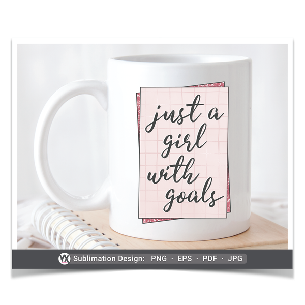 Just a Girl With Goals (Sublimation)