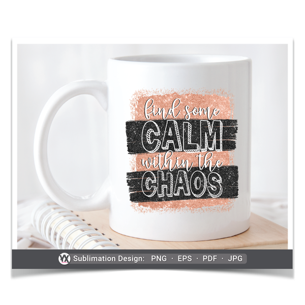 Find Some Calm Within the Chaos (Sublimation)