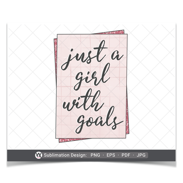 Just a Girl With Goals (Sublimation)