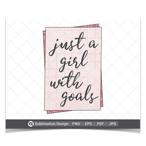 Just a Girl With Goals (Sublimation)