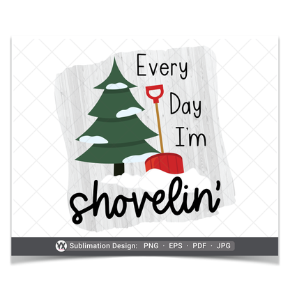 Every Day I'm Shoveling (Sublimation)