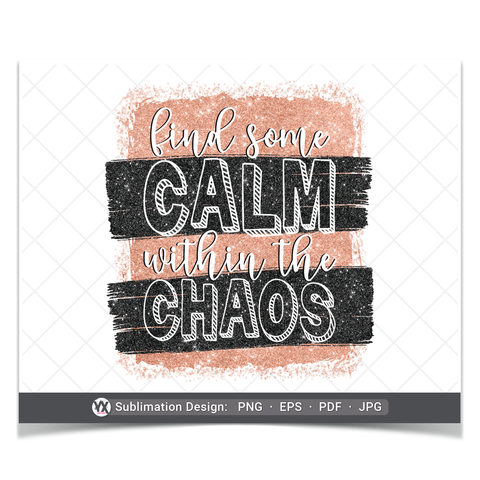 Find Some Calm Within the Chaos (Sublimation)