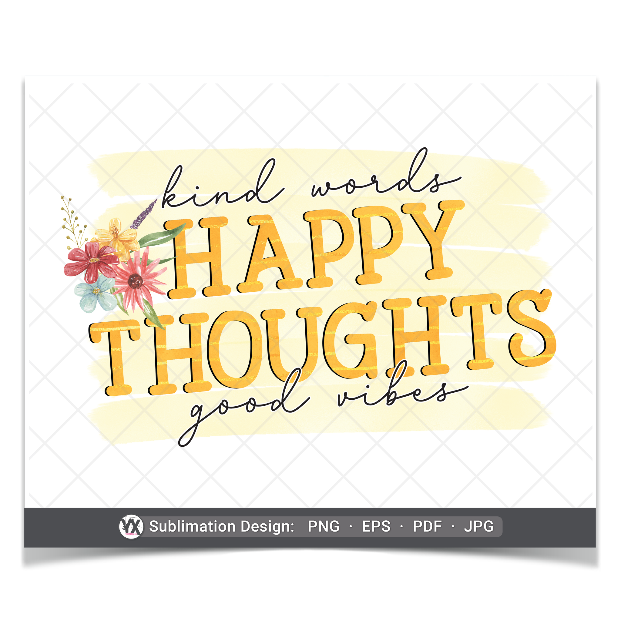 Kind Words, Happy Thoughts, Good Vibes (Sublimation)