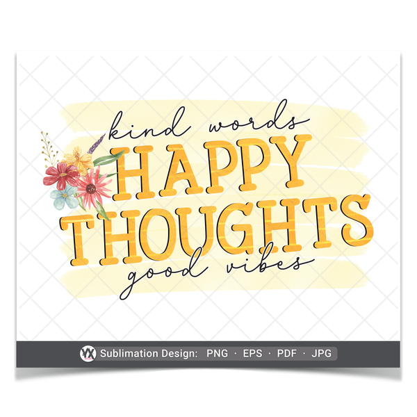 Kind Words, Happy Thoughts, Good Vibes (Sublimation)