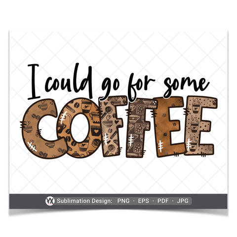 I Could Go For Some Coffee (Sublimation)