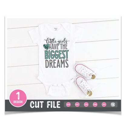 Little Girls Have The Biggest Dreams SVG
