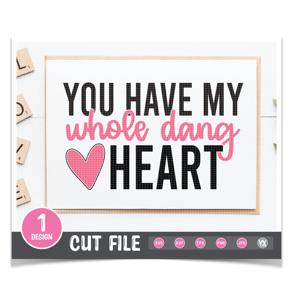 You Have My Whole Dang Heart SVG