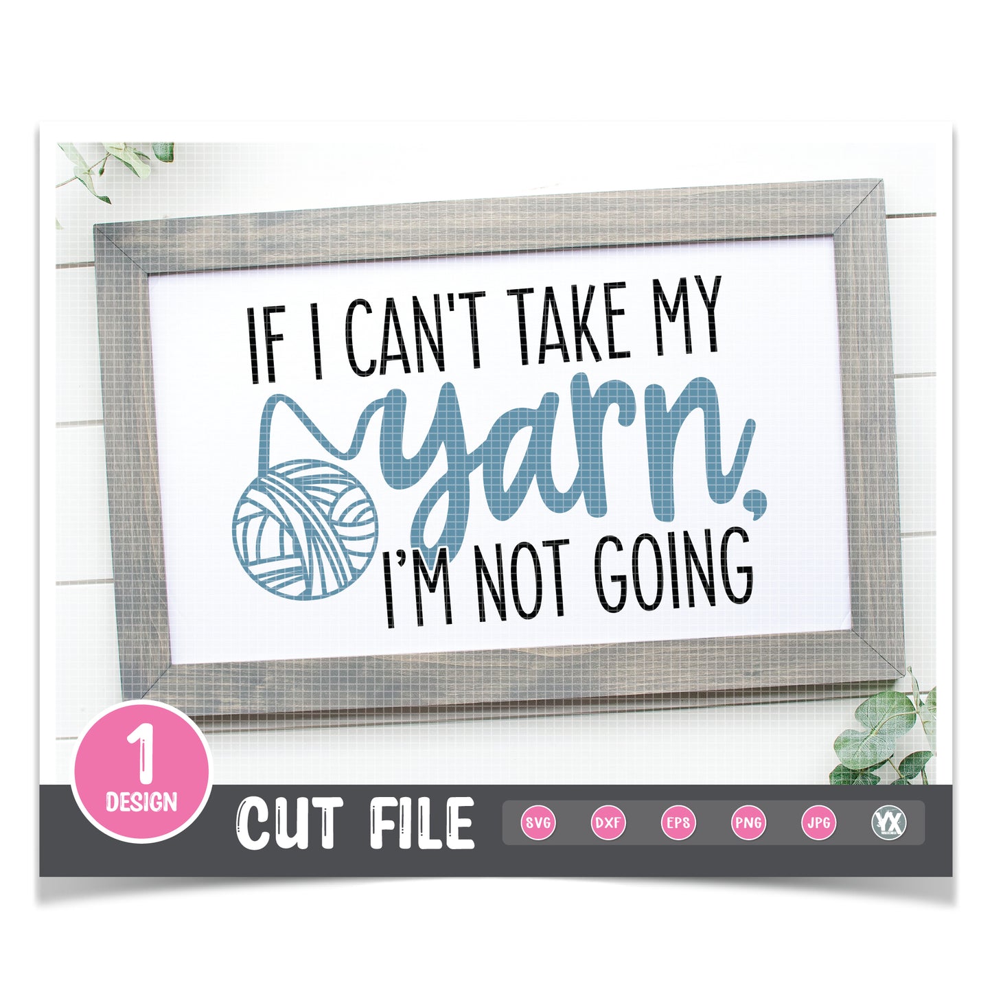 If I Can't Take My Yarn, I'm Not Going SVG