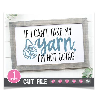 If I Can't Take My Yarn, I'm Not Going SVG