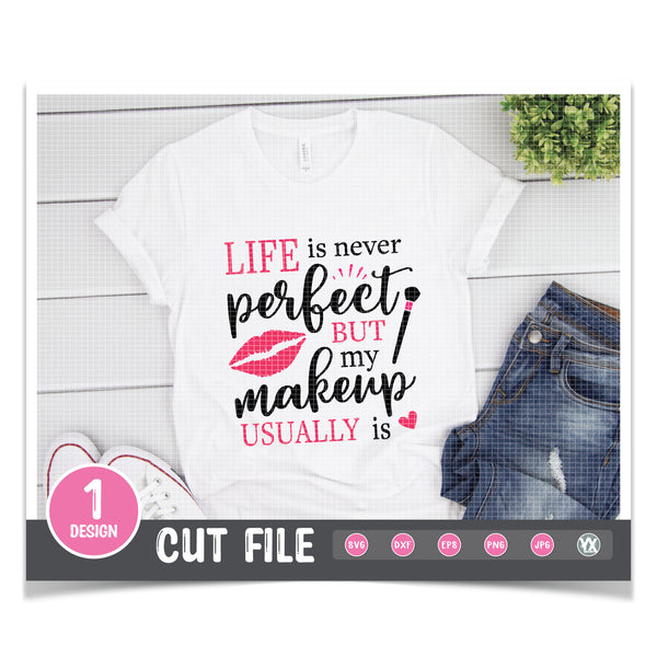 Life Is Never Perfect But My Makeup Usually Is SVG
