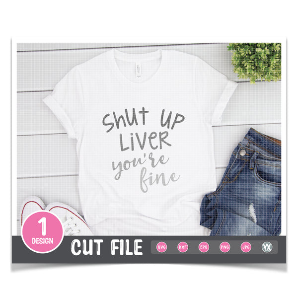 Shut Up Liver You're Fine SVG
